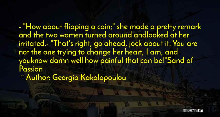 Georgia Kakalopoulou Quotes: - How About Flipping A Coin; She Made A Pretty Remark And The Two Women Turned Around Andlooked At Her