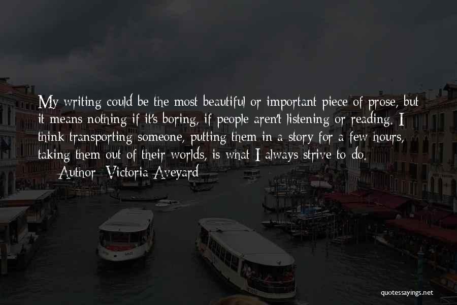 Victoria Aveyard Quotes: My Writing Could Be The Most Beautiful Or Important Piece Of Prose, But It Means Nothing If It's Boring, If