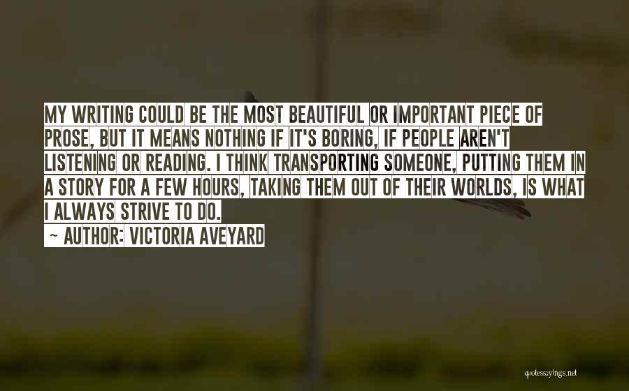 Victoria Aveyard Quotes: My Writing Could Be The Most Beautiful Or Important Piece Of Prose, But It Means Nothing If It's Boring, If