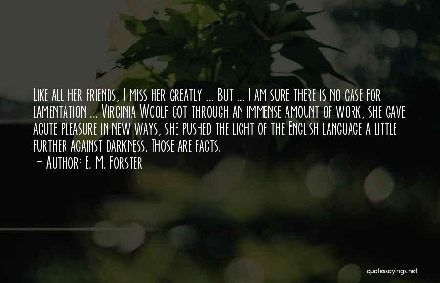 E. M. Forster Quotes: Like All Her Friends, I Miss Her Greatly ... But ... I Am Sure There Is No Case For Lamentation