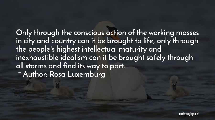 Rosa Luxemburg Quotes: Only Through The Conscious Action Of The Working Masses In City And Country Can It Be Brought To Life, Only