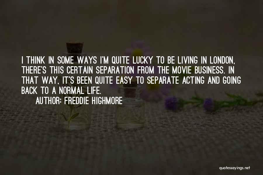 Freddie Highmore Quotes: I Think In Some Ways I'm Quite Lucky To Be Living In London, There's This Certain Separation From The Movie