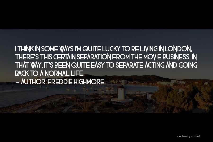 Freddie Highmore Quotes: I Think In Some Ways I'm Quite Lucky To Be Living In London, There's This Certain Separation From The Movie