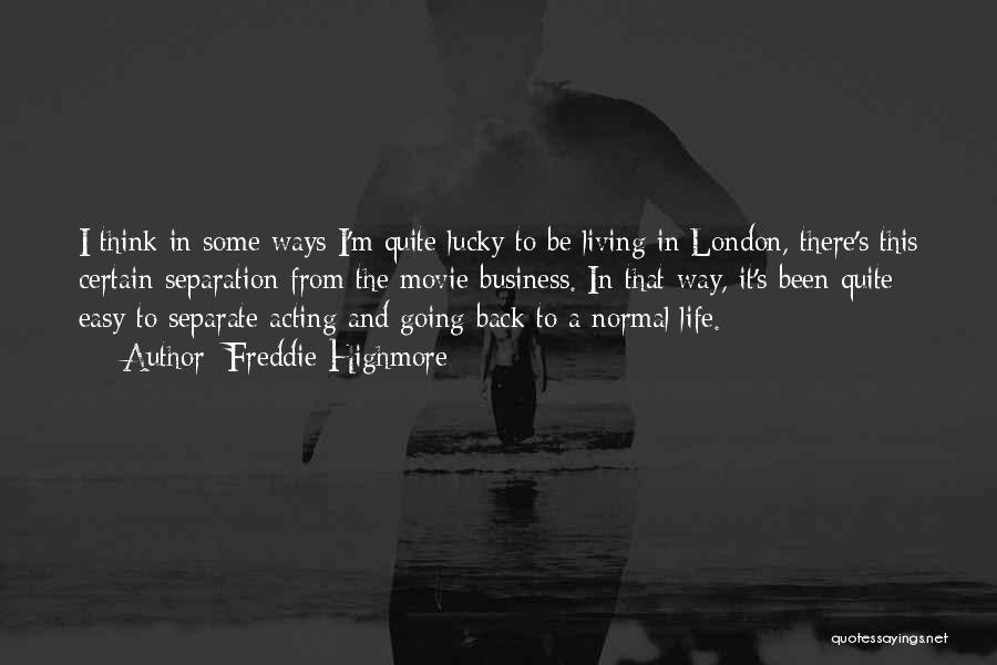 Freddie Highmore Quotes: I Think In Some Ways I'm Quite Lucky To Be Living In London, There's This Certain Separation From The Movie