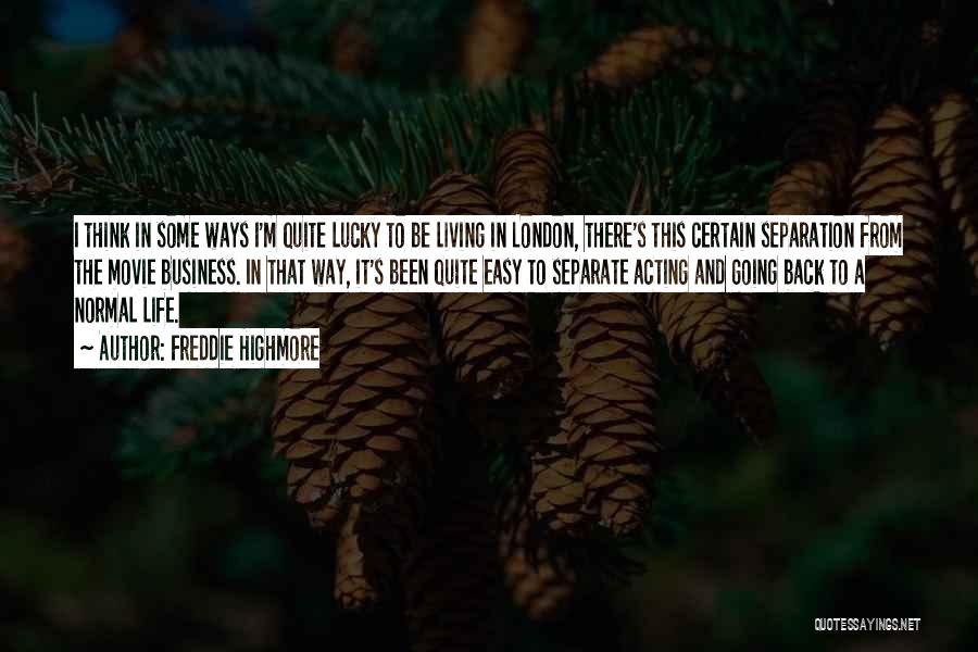 Freddie Highmore Quotes: I Think In Some Ways I'm Quite Lucky To Be Living In London, There's This Certain Separation From The Movie