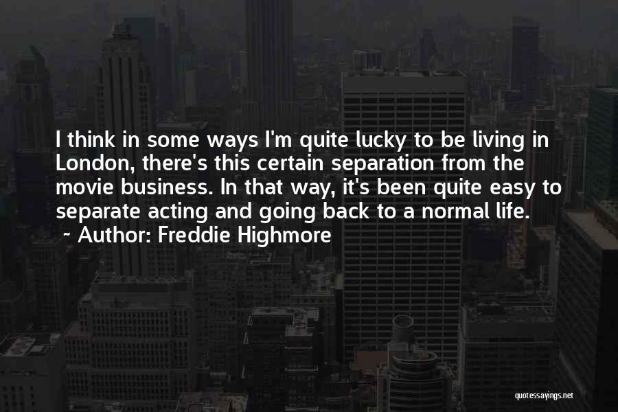 Freddie Highmore Quotes: I Think In Some Ways I'm Quite Lucky To Be Living In London, There's This Certain Separation From The Movie