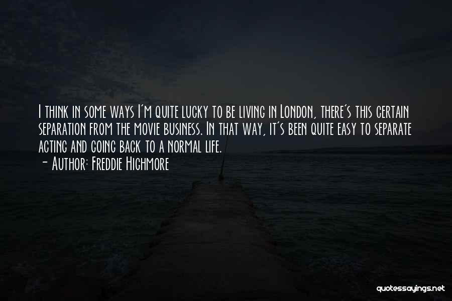 Freddie Highmore Quotes: I Think In Some Ways I'm Quite Lucky To Be Living In London, There's This Certain Separation From The Movie