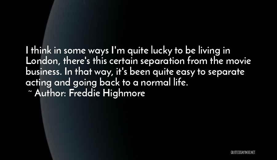 Freddie Highmore Quotes: I Think In Some Ways I'm Quite Lucky To Be Living In London, There's This Certain Separation From The Movie