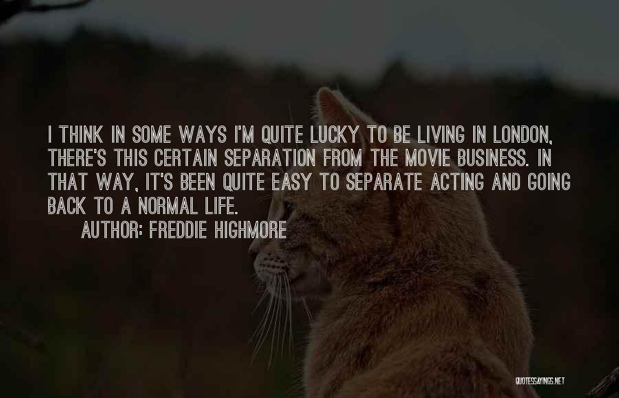 Freddie Highmore Quotes: I Think In Some Ways I'm Quite Lucky To Be Living In London, There's This Certain Separation From The Movie