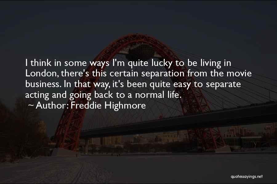 Freddie Highmore Quotes: I Think In Some Ways I'm Quite Lucky To Be Living In London, There's This Certain Separation From The Movie