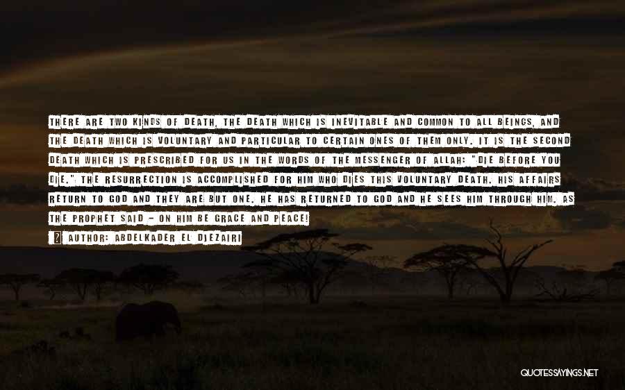 Abdelkader El Djezairi Quotes: There Are Two Kinds Of Death, The Death Which Is Inevitable And Common To All Beings, And The Death Which