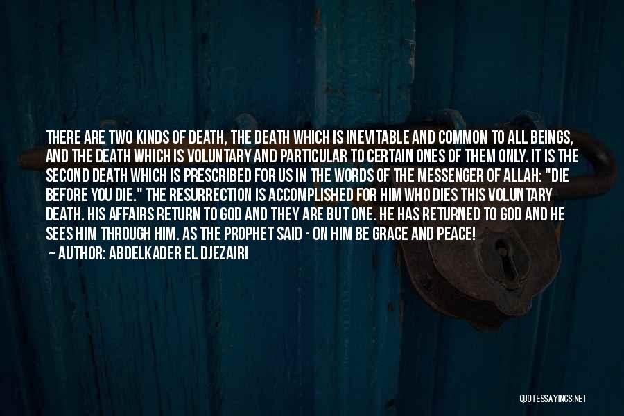 Abdelkader El Djezairi Quotes: There Are Two Kinds Of Death, The Death Which Is Inevitable And Common To All Beings, And The Death Which