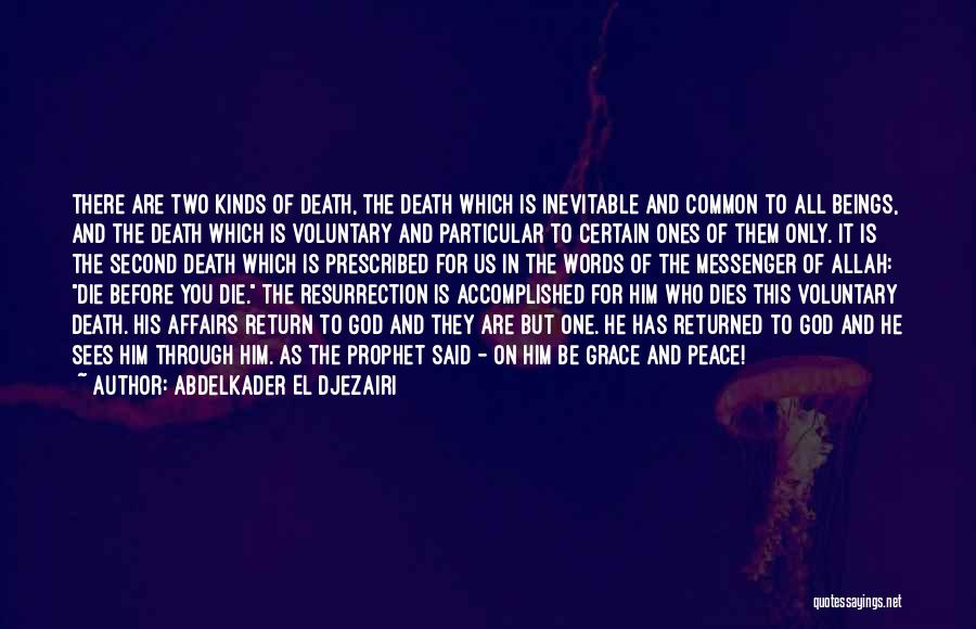 Abdelkader El Djezairi Quotes: There Are Two Kinds Of Death, The Death Which Is Inevitable And Common To All Beings, And The Death Which