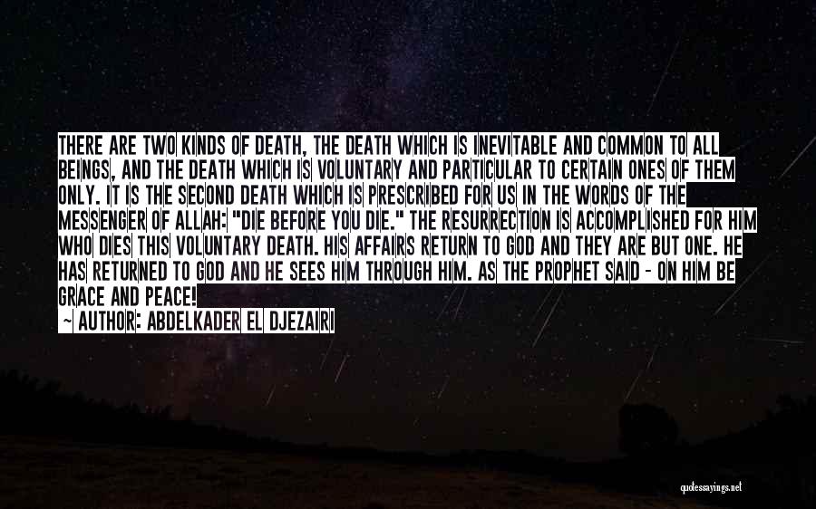 Abdelkader El Djezairi Quotes: There Are Two Kinds Of Death, The Death Which Is Inevitable And Common To All Beings, And The Death Which