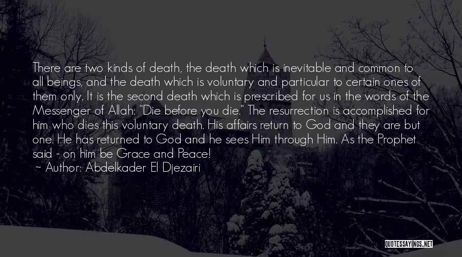 Abdelkader El Djezairi Quotes: There Are Two Kinds Of Death, The Death Which Is Inevitable And Common To All Beings, And The Death Which