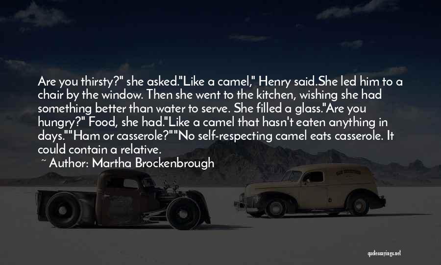 Martha Brockenbrough Quotes: Are You Thirsty? She Asked.like A Camel, Henry Said.she Led Him To A Chair By The Window. Then She Went
