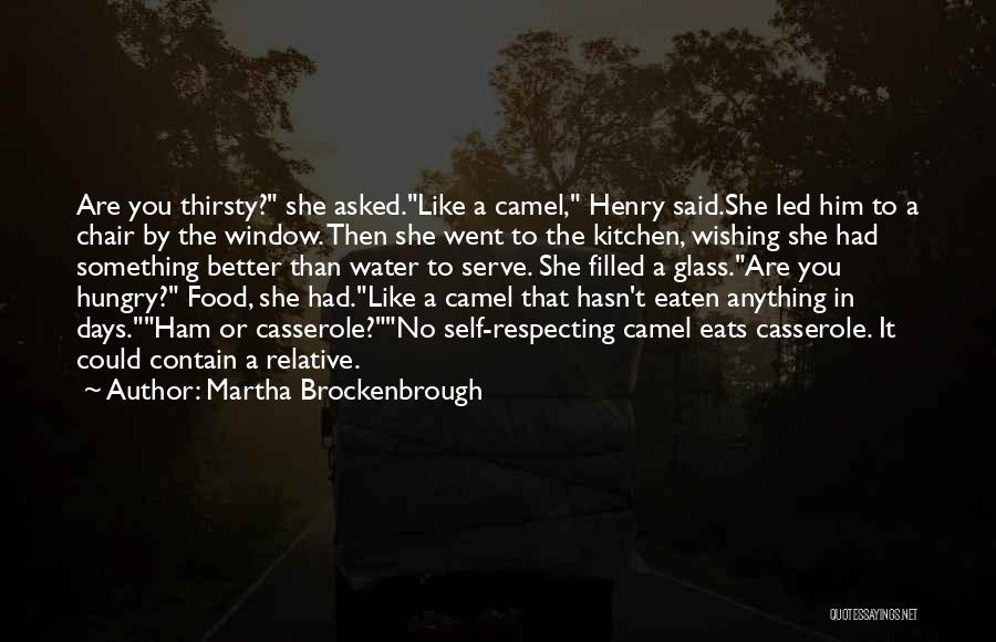 Martha Brockenbrough Quotes: Are You Thirsty? She Asked.like A Camel, Henry Said.she Led Him To A Chair By The Window. Then She Went