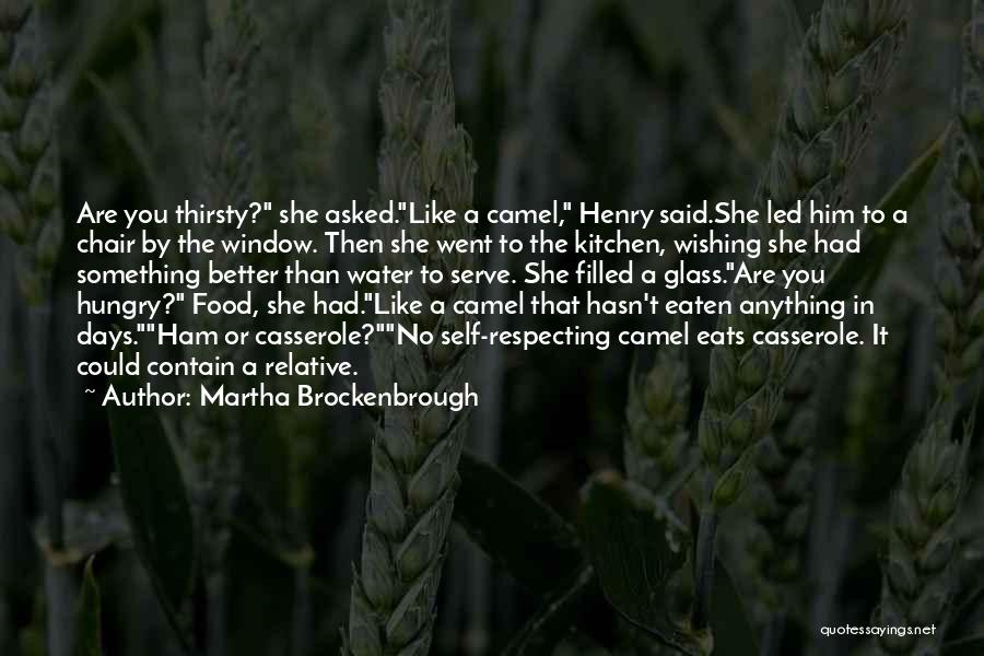 Martha Brockenbrough Quotes: Are You Thirsty? She Asked.like A Camel, Henry Said.she Led Him To A Chair By The Window. Then She Went