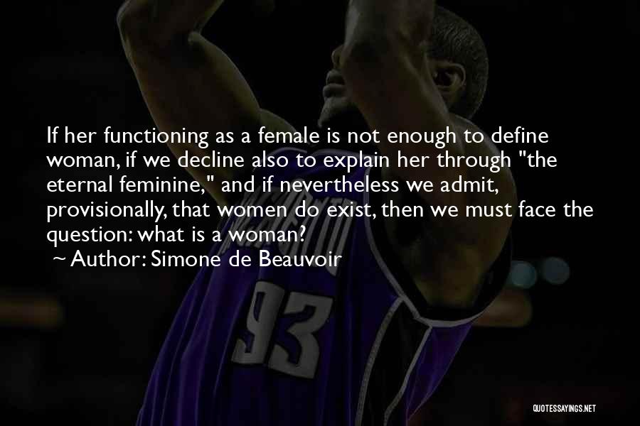 Simone De Beauvoir Quotes: If Her Functioning As A Female Is Not Enough To Define Woman, If We Decline Also To Explain Her Through