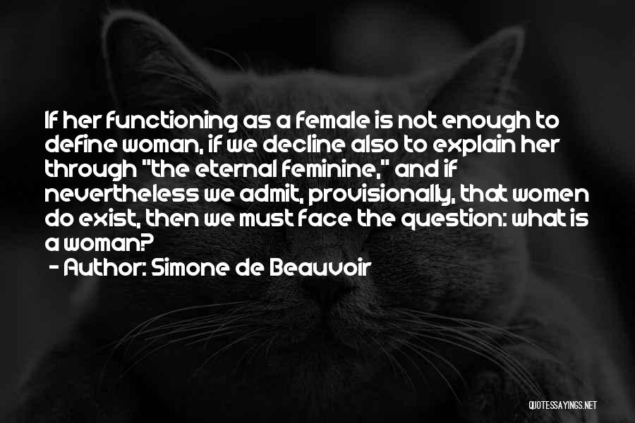 Simone De Beauvoir Quotes: If Her Functioning As A Female Is Not Enough To Define Woman, If We Decline Also To Explain Her Through
