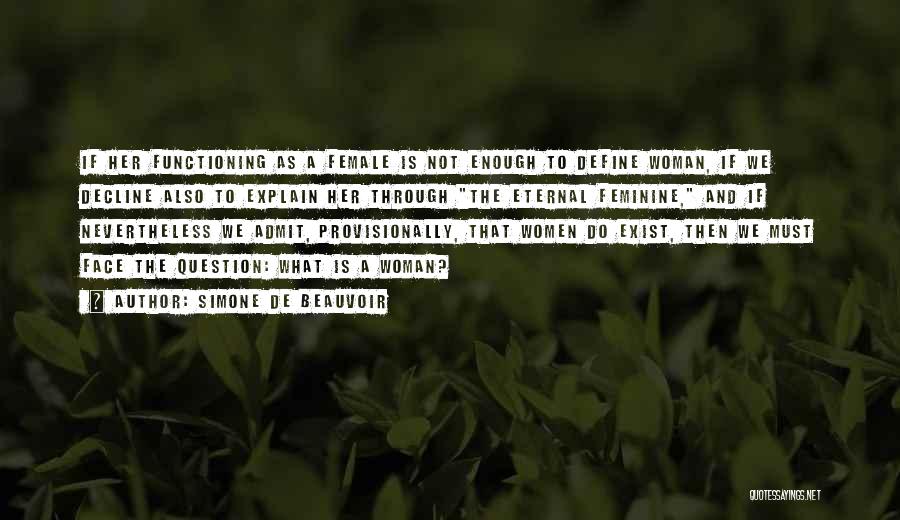 Simone De Beauvoir Quotes: If Her Functioning As A Female Is Not Enough To Define Woman, If We Decline Also To Explain Her Through