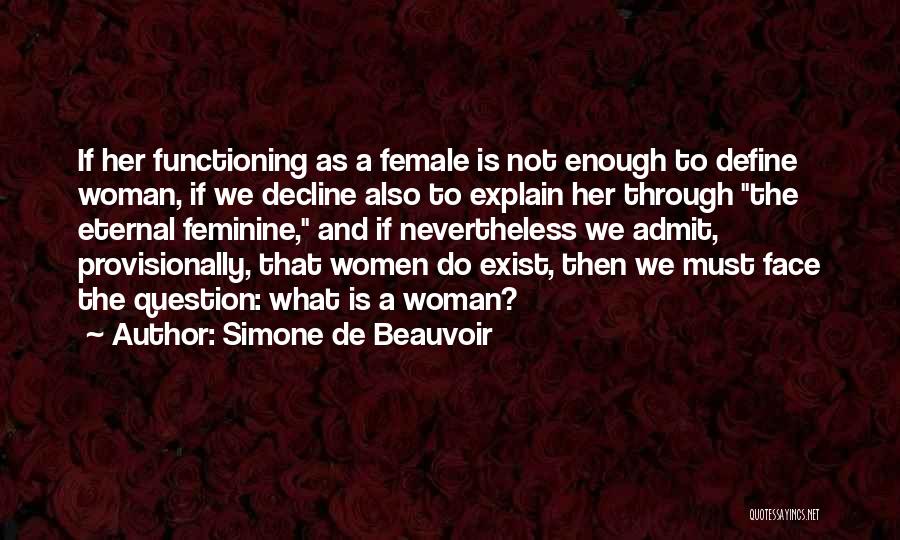 Simone De Beauvoir Quotes: If Her Functioning As A Female Is Not Enough To Define Woman, If We Decline Also To Explain Her Through