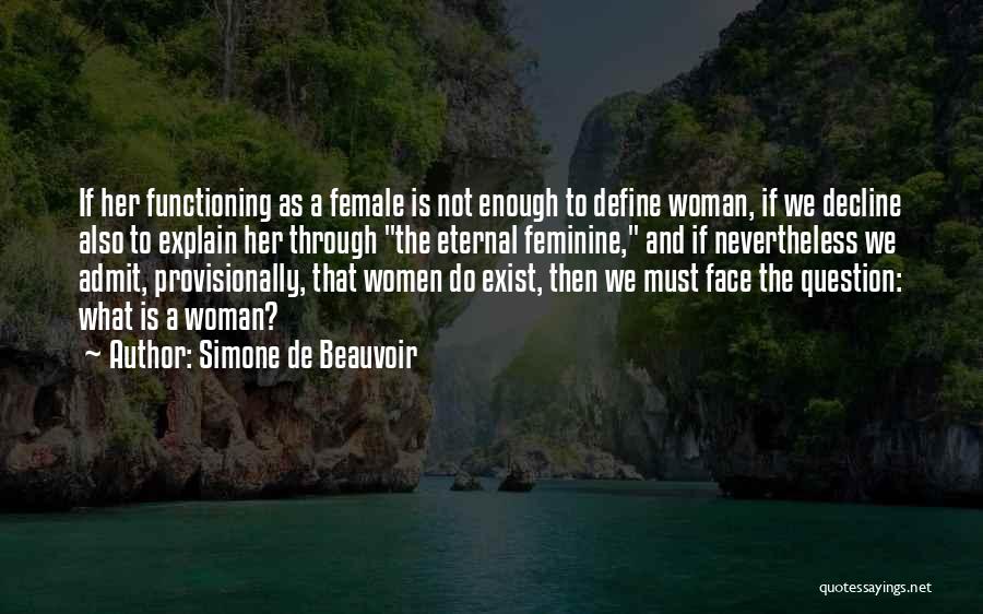 Simone De Beauvoir Quotes: If Her Functioning As A Female Is Not Enough To Define Woman, If We Decline Also To Explain Her Through