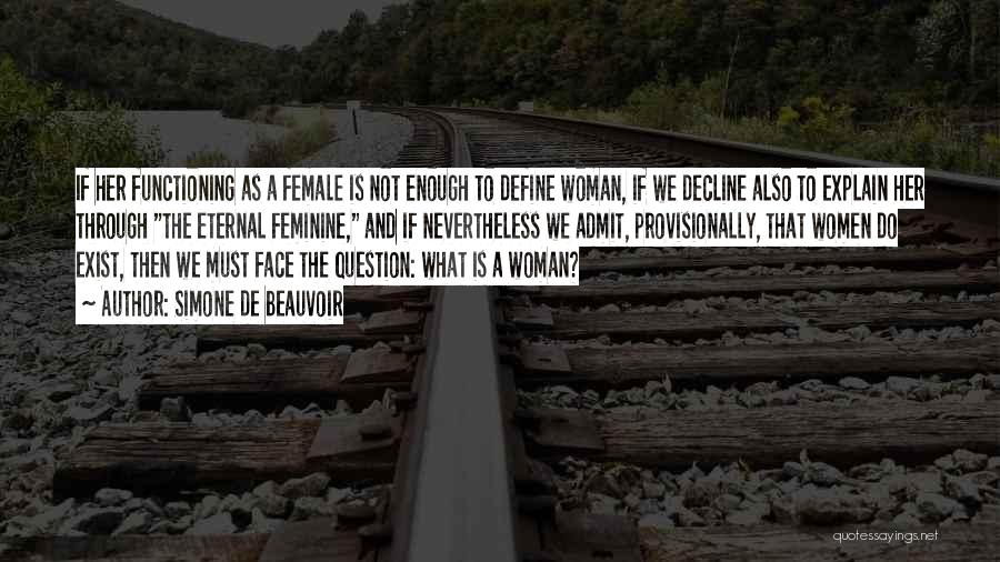 Simone De Beauvoir Quotes: If Her Functioning As A Female Is Not Enough To Define Woman, If We Decline Also To Explain Her Through