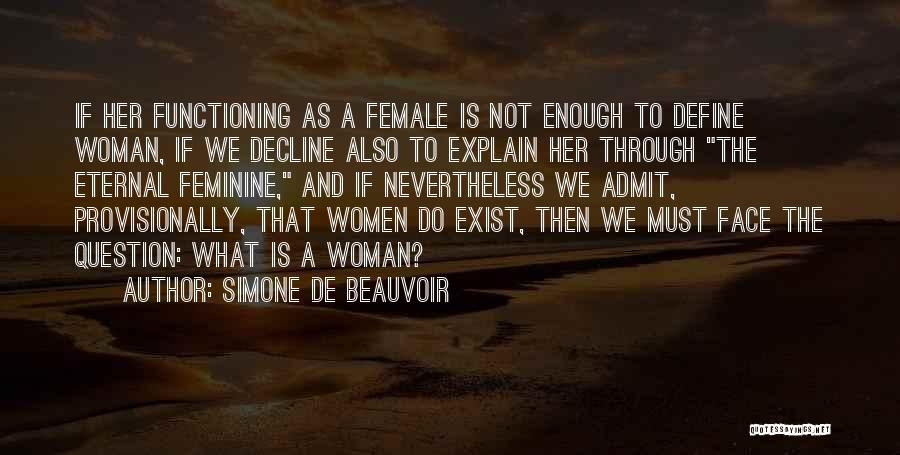 Simone De Beauvoir Quotes: If Her Functioning As A Female Is Not Enough To Define Woman, If We Decline Also To Explain Her Through
