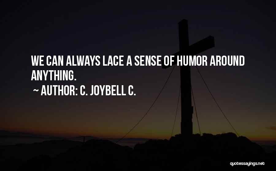 C. JoyBell C. Quotes: We Can Always Lace A Sense Of Humor Around Anything.