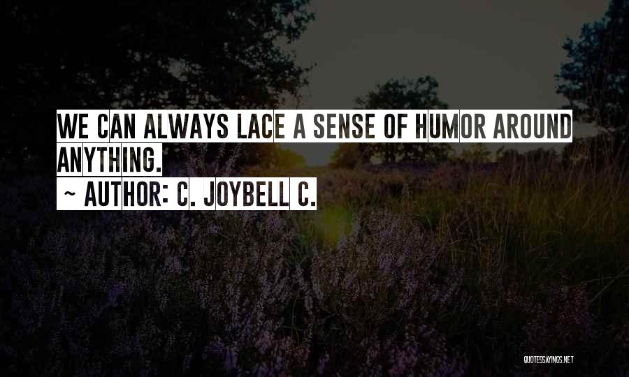 C. JoyBell C. Quotes: We Can Always Lace A Sense Of Humor Around Anything.