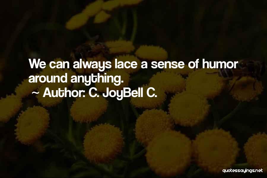 C. JoyBell C. Quotes: We Can Always Lace A Sense Of Humor Around Anything.