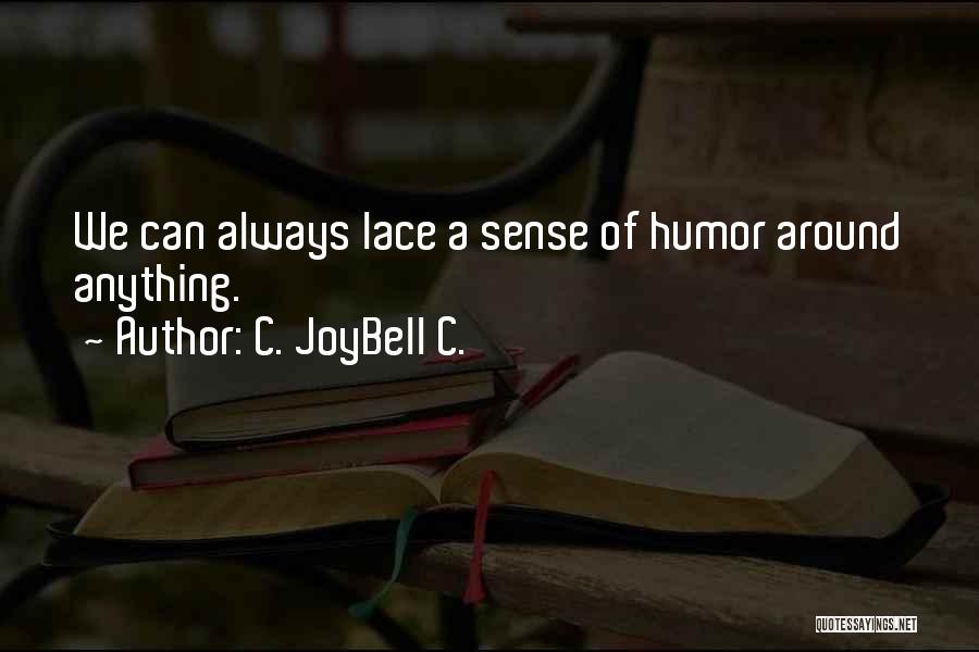 C. JoyBell C. Quotes: We Can Always Lace A Sense Of Humor Around Anything.
