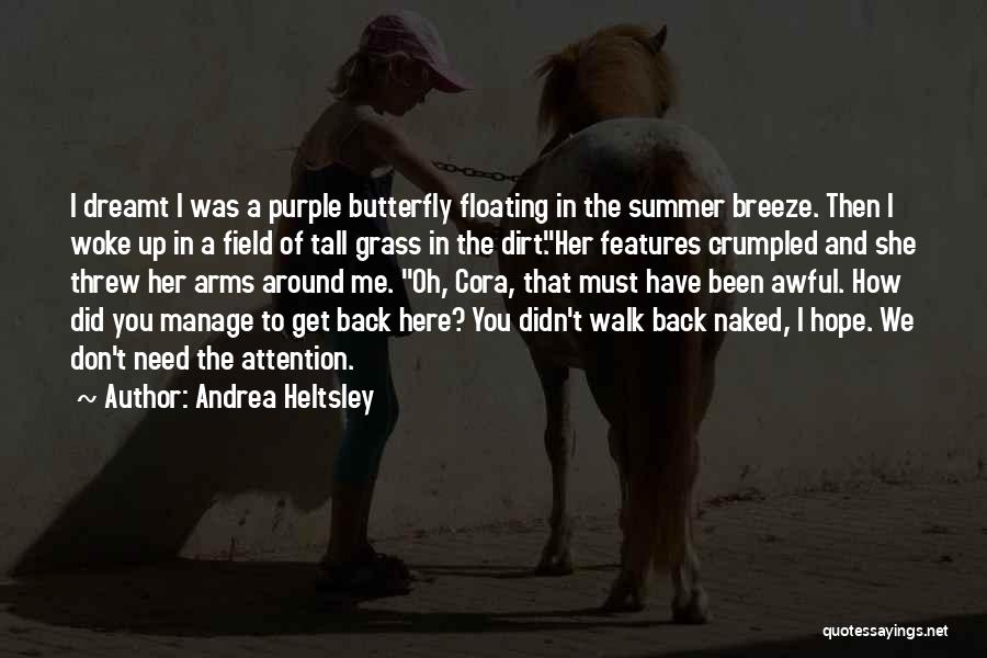 Andrea Heltsley Quotes: I Dreamt I Was A Purple Butterfly Floating In The Summer Breeze. Then I Woke Up In A Field Of