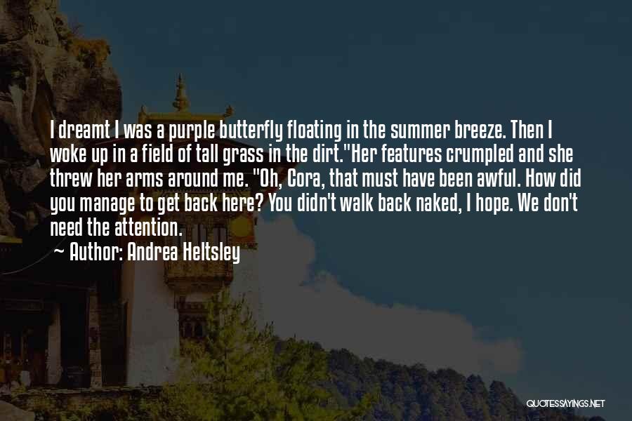 Andrea Heltsley Quotes: I Dreamt I Was A Purple Butterfly Floating In The Summer Breeze. Then I Woke Up In A Field Of
