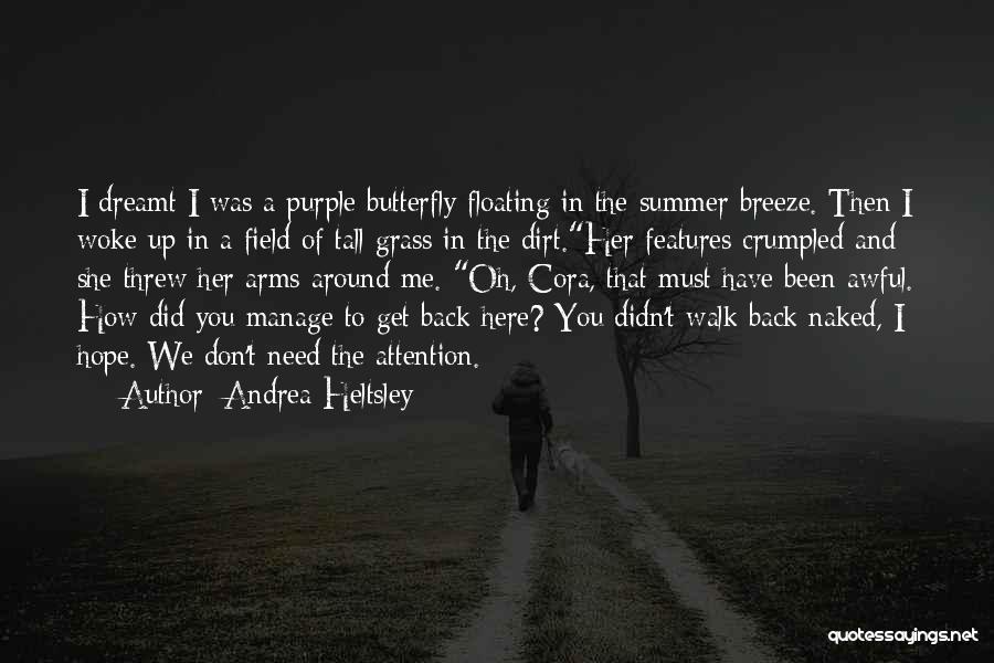 Andrea Heltsley Quotes: I Dreamt I Was A Purple Butterfly Floating In The Summer Breeze. Then I Woke Up In A Field Of