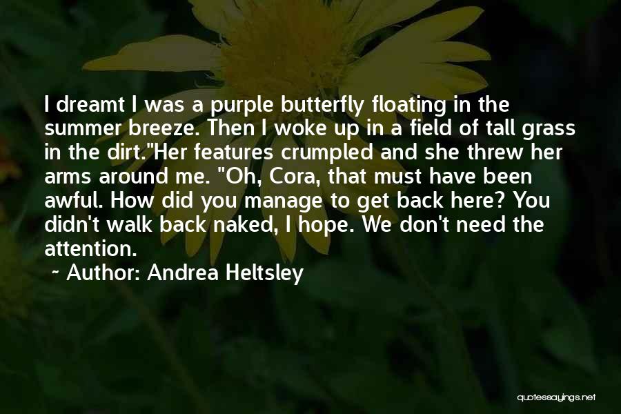 Andrea Heltsley Quotes: I Dreamt I Was A Purple Butterfly Floating In The Summer Breeze. Then I Woke Up In A Field Of