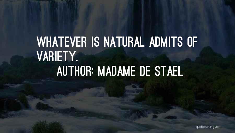 Madame De Stael Quotes: Whatever Is Natural Admits Of Variety.