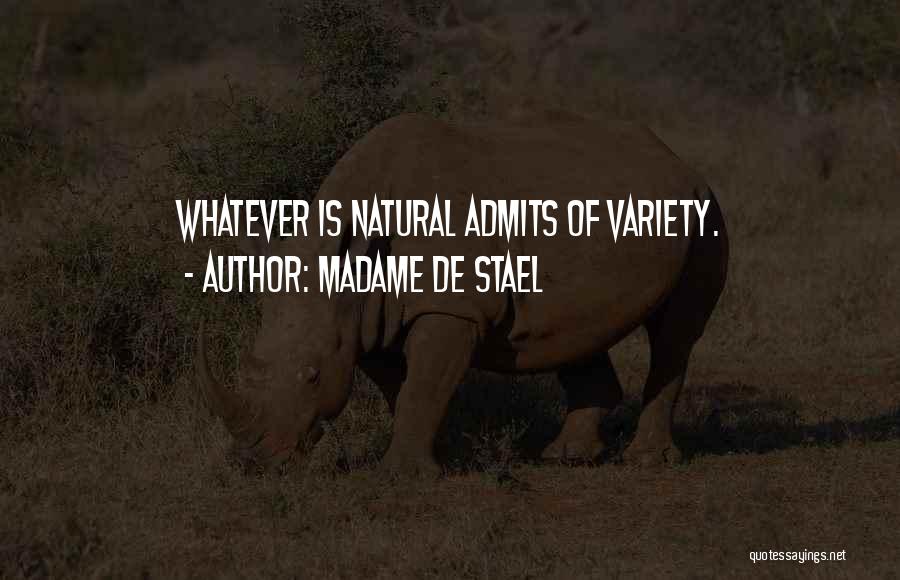 Madame De Stael Quotes: Whatever Is Natural Admits Of Variety.