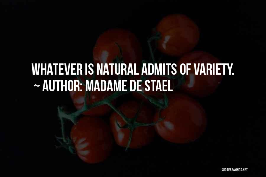 Madame De Stael Quotes: Whatever Is Natural Admits Of Variety.