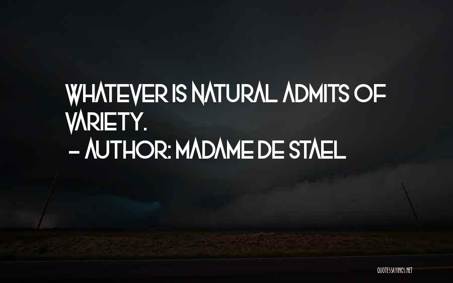 Madame De Stael Quotes: Whatever Is Natural Admits Of Variety.