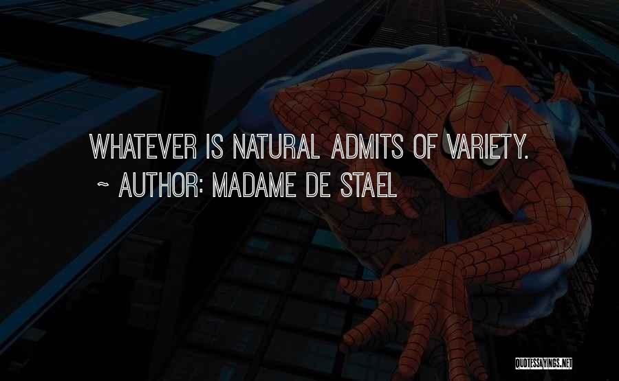 Madame De Stael Quotes: Whatever Is Natural Admits Of Variety.