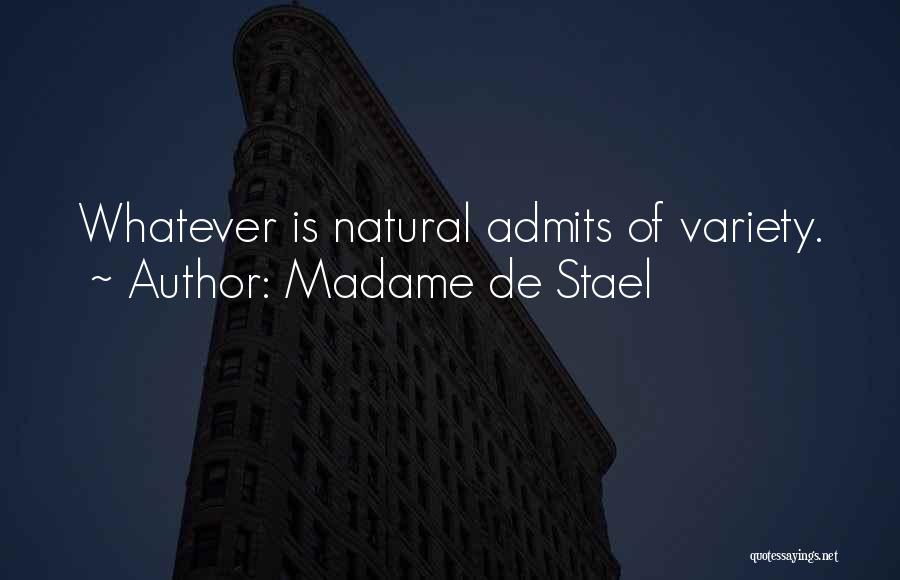 Madame De Stael Quotes: Whatever Is Natural Admits Of Variety.