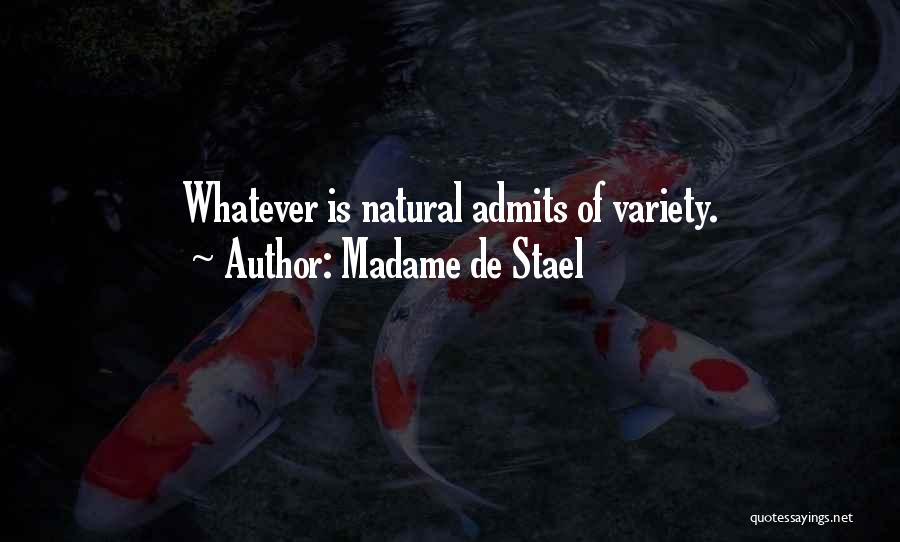 Madame De Stael Quotes: Whatever Is Natural Admits Of Variety.