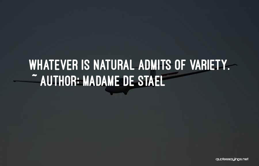 Madame De Stael Quotes: Whatever Is Natural Admits Of Variety.