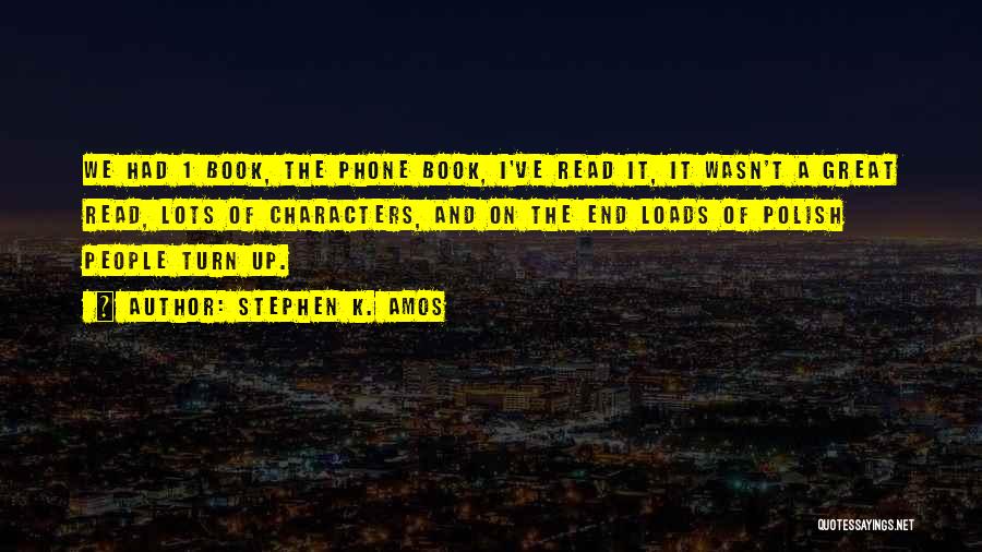 Stephen K. Amos Quotes: We Had 1 Book, The Phone Book, I've Read It, It Wasn't A Great Read, Lots Of Characters, And On