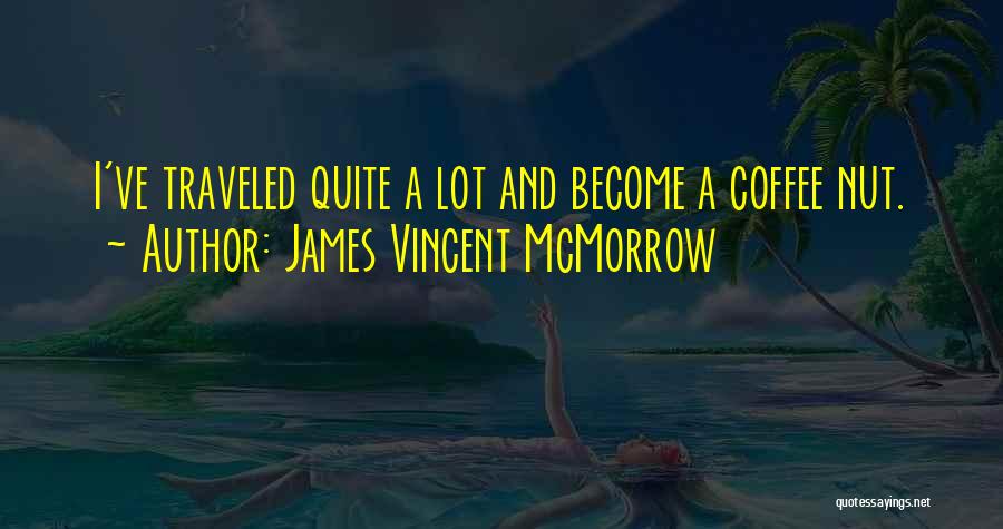 James Vincent McMorrow Quotes: I've Traveled Quite A Lot And Become A Coffee Nut.