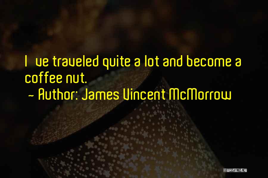 James Vincent McMorrow Quotes: I've Traveled Quite A Lot And Become A Coffee Nut.
