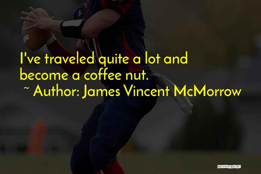James Vincent McMorrow Quotes: I've Traveled Quite A Lot And Become A Coffee Nut.