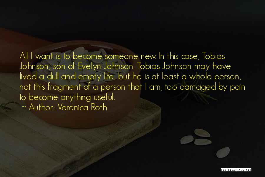 Veronica Roth Quotes: All I Want Is To Become Someone New. In This Case, Tobias Johnson, Son Of Evelyn Johnson. Tobias Johnson May